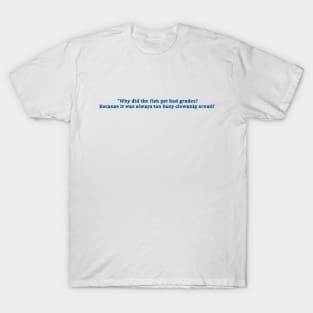 funny fish quote that will make you watering with laughter T-Shirt